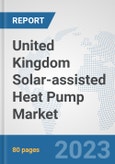 United Kingdom Solar-assisted Heat Pump Market: Prospects, Trends Analysis, Market Size and Forecasts up to 2030- Product Image