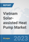 Vietnam Solar-assisted Heat Pump Market: Prospects, Trends Analysis, Market Size and Forecasts up to 2030- Product Image