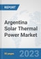 Argentina Solar Thermal Power Market: Prospects, Trends Analysis, Market Size and Forecasts up to 2030 - Product Image