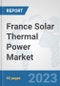 France Solar Thermal Power Market: Prospects, Trends Analysis, Market Size and Forecasts up to 2030 - Product Thumbnail Image