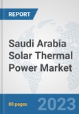 Saudi Arabia Solar Thermal Power Market: Prospects, Trends Analysis, Market Size and Forecasts up to 2030- Product Image