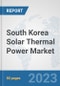 South Korea Solar Thermal Power Market: Prospects, Trends Analysis, Market Size and Forecasts up to 2030 - Product Image