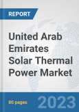United Arab Emirates Solar Thermal Power Market: Prospects, Trends Analysis, Market Size and Forecasts up to 2030- Product Image