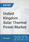 United Kingdom Solar Thermal Power Market: Prospects, Trends Analysis, Market Size and Forecasts up to 2030 - Product Image