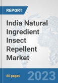 India Natural Ingredient Insect Repellent Market: Prospects, Trends Analysis, Market Size and Forecasts up to 2030- Product Image
