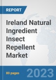 Ireland Natural Ingredient Insect Repellent Market: Prospects, Trends Analysis, Market Size and Forecasts up to 2030- Product Image