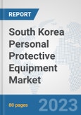 South Korea Personal Protective Equipment Market: Prospects, Trends Analysis, Market Size and Forecasts up to 2030- Product Image