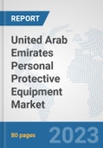 United Arab Emirates Personal Protective Equipment Market: Prospects, Trends Analysis, Market Size and Forecasts up to 2030- Product Image