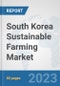 South Korea Sustainable Farming Market: Prospects, Trends Analysis, Market Size and Forecasts up to 2030 - Product Thumbnail Image