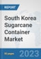South Korea Sugarcane Container Market: Prospects, Trends Analysis, Market Size and Forecasts up to 2030 - Product Thumbnail Image