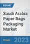 Saudi Arabia Paper Bags Packaging Market: Prospects, Trends Analysis, Market Size and Forecasts up to 2030 - Product Image