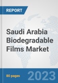 Saudi Arabia Biodegradable Films Market: Prospects, Trends Analysis, Market Size and Forecasts up to 2030- Product Image