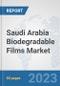 Saudi Arabia Biodegradable Films Market: Prospects, Trends Analysis, Market Size and Forecasts up to 2030 - Product Image