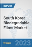 South Korea Biodegradable Films Market: Prospects, Trends Analysis, Market Size and Forecasts up to 2030- Product Image