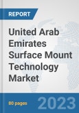 United Arab Emirates Surface Mount Technology Market: Prospects, Trends Analysis, Market Size and Forecasts up to 2030- Product Image