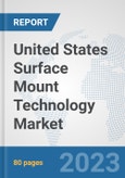 United States Surface Mount Technology Market: Prospects, Trends Analysis, Market Size and Forecasts up to 2030- Product Image