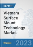 Vietnam Surface Mount Technology Market: Prospects, Trends Analysis, Market Size and Forecasts up to 2030- Product Image