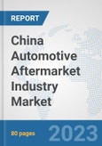 China Automotive Aftermarket Industry Market: Prospects, Trends Analysis, Market Size and Forecasts up to 2030- Product Image