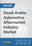 Saudi Arabia Automotive Aftermarket Industry Market: Prospects, Trends Analysis, Market Size and Forecasts up to 2030- Product Image