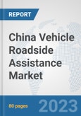 China Vehicle Roadside Assistance Market: Prospects, Trends Analysis, Market Size and Forecasts up to 2030- Product Image