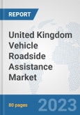 United Kingdom Vehicle Roadside Assistance Market: Prospects, Trends Analysis, Market Size and Forecasts up to 2030- Product Image