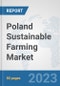 Poland Sustainable Farming Market: Prospects, Trends Analysis, Market Size and Forecasts up to 2030 - Product Image