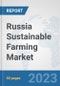 Russia Sustainable Farming Market: Prospects, Trends Analysis, Market Size and Forecasts up to 2030 - Product Image