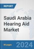 Saudi Arabia Hearing Aid Market: Prospects, Trends Analysis, Market Size and Forecasts up to 2030- Product Image