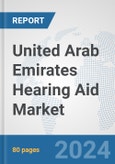 United Arab Emirates Hearing Aid Market: Prospects, Trends Analysis, Market Size and Forecasts up to 2030- Product Image