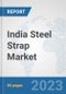 India Steel Strap Market: Prospects, Trends Analysis, Market Size and Forecasts up to 2030 - Product Image