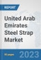 United Arab Emirates Steel Strap Market: Prospects, Trends Analysis, Market Size and Forecasts up to 2030 - Product Thumbnail Image