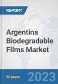 Argentina Biodegradable Films Market: Prospects, Trends Analysis, Market Size and Forecasts up to 2030- Product Image