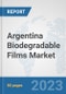 Argentina Biodegradable Films Market: Prospects, Trends Analysis, Market Size and Forecasts up to 2030 - Product Image