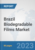 Brazil Biodegradable Films Market: Prospects, Trends Analysis, Market Size and Forecasts up to 2030- Product Image
