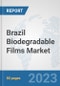 Brazil Biodegradable Films Market: Prospects, Trends Analysis, Market Size and Forecasts up to 2030 - Product Image