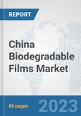 China Biodegradable Films Market: Prospects, Trends Analysis, Market Size and Forecasts up to 2030- Product Image