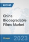 China Biodegradable Films Market: Prospects, Trends Analysis, Market Size and Forecasts up to 2030 - Product Thumbnail Image