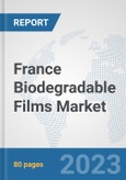 France Biodegradable Films Market: Prospects, Trends Analysis, Market Size and Forecasts up to 2030- Product Image