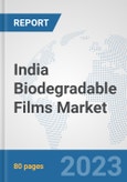 India Biodegradable Films Market: Prospects, Trends Analysis, Market Size and Forecasts up to 2030- Product Image