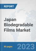 Japan Biodegradable Films Market: Prospects, Trends Analysis, Market Size and Forecasts up to 2030- Product Image