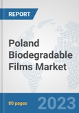 Poland Biodegradable Films Market: Prospects, Trends Analysis, Market Size and Forecasts up to 2030- Product Image