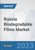 Russia Biodegradable Films Market: Prospects, Trends Analysis, Market Size and Forecasts up to 2030- Product Image