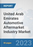United Arab Emirates Automotive Aftermarket Industry Market: Prospects, Trends Analysis, Market Size and Forecasts up to 2030- Product Image