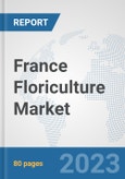 France Floriculture Market: Prospects, Trends Analysis, Market Size and Forecasts up to 2030- Product Image