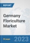 Germany Floriculture Market: Prospects, Trends Analysis, Market Size and Forecasts up to 2030 - Product Image