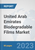 United Arab Emirates Biodegradable Films Market: Prospects, Trends Analysis, Market Size and Forecasts up to 2030- Product Image