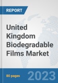 United Kingdom Biodegradable Films Market: Prospects, Trends Analysis, Market Size and Forecasts up to 2030- Product Image