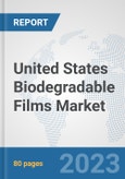 United States Biodegradable Films Market: Prospects, Trends Analysis, Market Size and Forecasts up to 2030- Product Image
