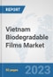 Vietnam Biodegradable Films Market: Prospects, Trends Analysis, Market Size and Forecasts up to 2030 - Product Image