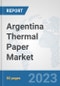Argentina Thermal Paper Market: Prospects, Trends Analysis, Market Size and Forecasts up to 2030 - Product Thumbnail Image